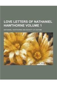 Love Letters of Nathaniel Hawthorne Volume 1