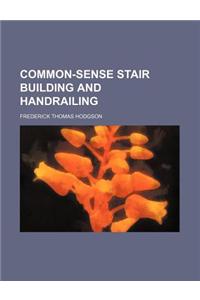 Common-Sense Stair Building and Handrailing