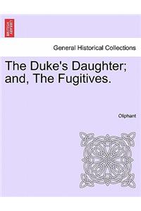 Duke's Daughter; And, the Fugitives.
