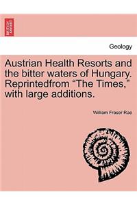 Austrian Health Resorts and the Bitter Waters of Hungary. Reprintedfrom 