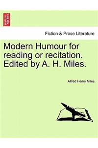 Modern Humour for Reading or Recitation. Edited by A. H. Miles.