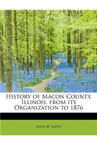 History of Macon County, Illinois, from Its Organization to 1876