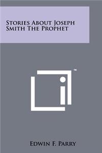 Stories About Joseph Smith The Prophet