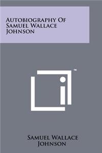 Autobiography Of Samuel Wallace Johnson