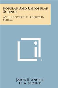 Popular and Unpopular Science: And the Nature of Progress in Science