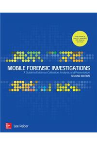 Mobile Forensic Investigations: A Guide to Evidence Collection, Analysis, and Presentation, Second Edition