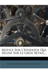 Notice Sur l'Épizootie Qui Règne Sur Le Gros Bétail...