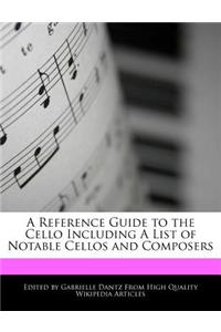 A Reference Guide to the Cello Including a List of Notable Cellos and Composers