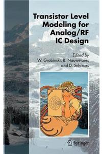 Transistor Level Modeling for Analog/RF IC Design