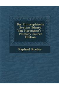 Das Philosophische System Eduard Von Hartmann's