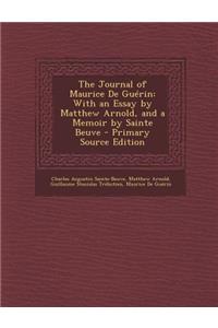 The Journal of Maurice de Guerin: With an Essay by Matthew Arnold, and a Memoir by Sainte Beuve