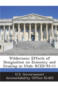 Wilderness: Effects of Designation on Economy and Grazing in Utah: Rced-93-11