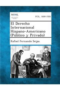 El Derecho Internacional Hispano-Americano (Publico y Privado)