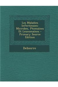 Les Maladies Infectieuses: Microbes, Ptomaines Et Leucomaines