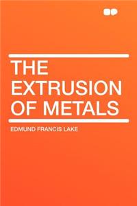 The Extrusion of Metals