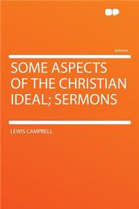 Some Aspects of the Christian Ideal; Sermons