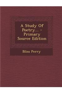 A Study of Poetry... - Primary Source Edition