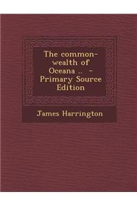 The Common-Wealth of Oceana .. - Primary Source Edition