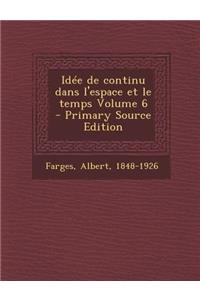 Idee de Continu Dans L'Espace Et Le Temps Volume 6 - Primary Source Edition