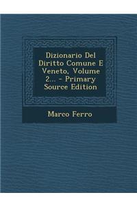 Dizionario del Diritto Comune E Veneto, Volume 2... - Primary Source Edition