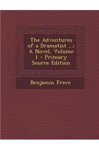 The Adventures of a Dramatist ...: A Novel, Volume 1