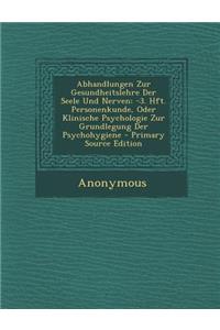 Abhandlungen Zur Gesundheitslehre Der Seele Und Nerven: -3. Hft. Personenkunde, Oder Klinische Psychologie Zur Grundlegung Der Psychohygiene