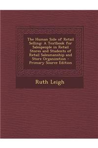 The Human Side of Retail Selling: A Textbook for Salespeople in Retail Stores and Students of Retail Salesmanship and Store Organization