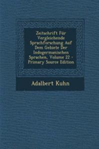 Zeitschrift Fur Vergleichende Sprachforschung Auf Dem Gebiete Der Indogermanischen Sprachen, Volume 22