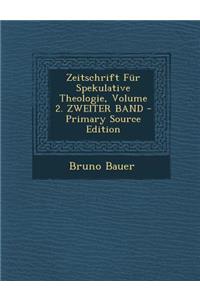 Zeitschrift Fur Spekulative Theologie, Volume 2. Zweiter Band - Primary Source Edition