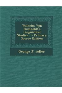 Wilhelm Von Humboldt's Linguistical Studies...