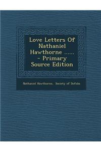 Love Letters of Nathaniel Hawthorne ......