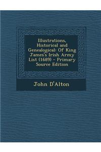 Illustrations, Historical and Genealogical: Of King James's Irish Army List (1689)