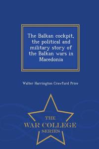 Balkan Cockpit, the Political and Military Story of the Balkan Wars in Macedonia - War College Series
