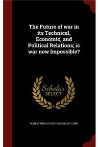 The Future of War in Its Technical, Economic, and Political Relations; Is War Now Impossible?