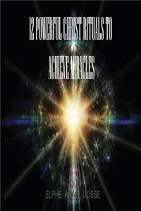 12 Powerful Christ Rituals to Achieve Miracles
