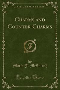 Charms and Counter-Charms (Classic Reprint)