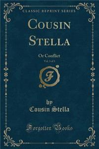 Cousin Stella, Vol. 3 of 3: Or Conflict (Classic Reprint)