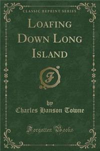 Loafing Down Long Island (Classic Reprint)