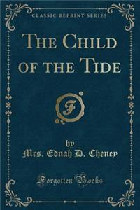 The Child of the Tide (Classic Reprint)