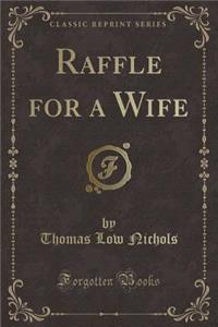 Raffle for a Wife (Classic Reprint)