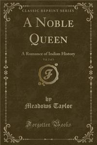 A Noble Queen, Vol. 2 of 3: A Romance of Indian History (Classic Reprint)