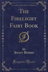 The Firelight Fairy Book (Classic Reprint)