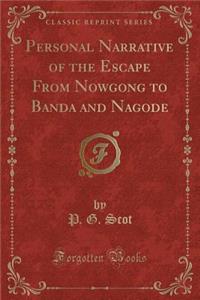 Personal Narrative of the Escape from Nowgong to Banda and Nagode (Classic Reprint)