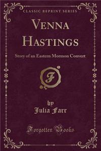 Venna Hastings: Story of an Eastern Mormon Convert (Classic Reprint)