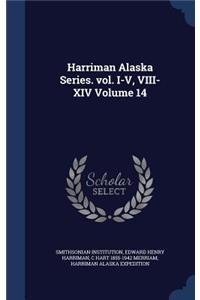 Harriman Alaska Series. vol. I-V, VIII-XIV Volume 14