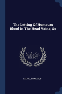 The Letting Of Humours Blood In The Head Vaine, &c