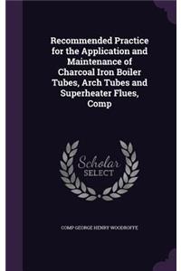 Recommended Practice for the Application and Maintenance of Charcoal Iron Boiler Tubes, Arch Tubes and Superheater Flues, Comp