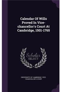 Calendar Of Wills Proved In Vice-chancellor's Court At Cambridge, 1501-1765