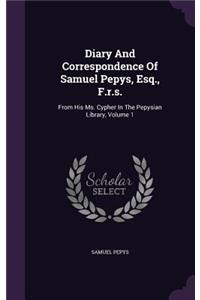 Diary and Correspondence of Samuel Pepys, Esq., F.R.S.