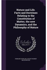 Nature and Life. Facts and Doctrines Relating to the Constitution of Matter, the New Dynamics, and the Philosophy of Nature